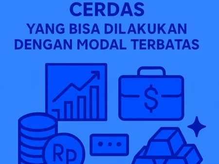 Jenis Investasi Cerdas yang Bisa Dilakukan dengan Modal Terbatas