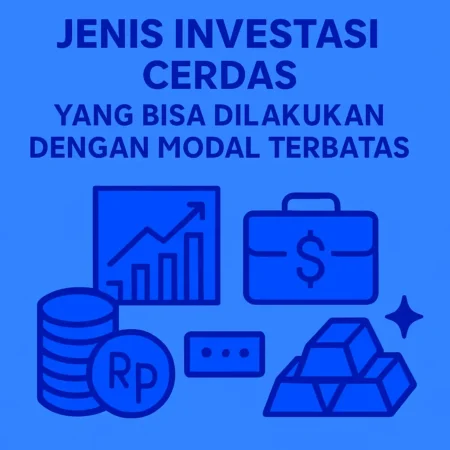 Jenis Investasi Cerdas yang Bisa Dilakukan dengan Modal Terbatas